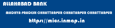 ALLAHABAD BANK  MADHYA PRADESH CHHATTARPUR CHHATARPUR CHHATTARPUR  micr code